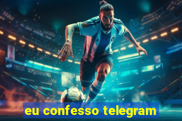 eu confesso telegram